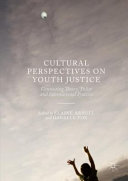 Cultural perspectives on youth justice : connecting theory, policy and international practice /