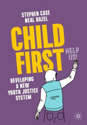 Child first : developing a new youth justice system /