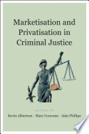 Marketisation and privatisation in criminal justice /
