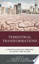 Terrestrial transformations : a political ecology approach to society and nature /