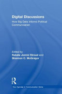 Digital discussions : how big data informs political communication /