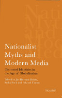 Nationalist myths and modern media : contested identities in the age of globalization /