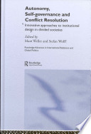 Autonomy, self-governance, and conflict resolution : innovative approaches to institutional design in divided societies /