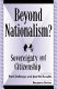 Beyond nationalism? : sovereignty and citizenship /