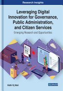 Leveraging digital innovation for governance, public administration, and citizen services : emerging research and opportunities /