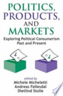 Politics, products, and markets : exploring political consumerism past and present /