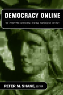 Democracy online : the prospects for political renewal through the Internet /