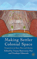 Making settler colonial space : perspectives on race, place and identity /