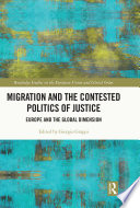 Migration and the contested politics of justice : Europe and the global dimension /