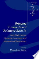 Bringing transnational relations back in : non-state actors, domestic structures, and international institutions /
