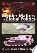 Gender matters in global politics : a feminist introduction to international relations /