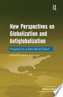 New perspectives on globalization and antiglobalization : prospects for a new world order /