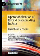 Operationalisation of hybrid peacebuilding in Asia : from theory to practice /