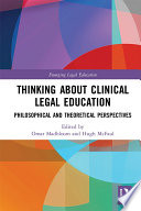 Thinking about clinical legal education : philosophical and theoretical perspectives /