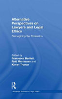 Alternative perspectives on lawyers and legal ethics : reimagining the profession /