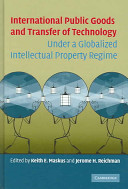 International public goods and transfer of technology under a globalized intellectual property regime /