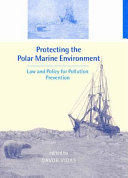 Protecting the polar marine environment : law and policy for pollution prevention /