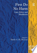 First do no harm : law, ethics and healthcare /