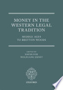 Money in the western legal tradition : Middle Ages to Bretton Woods /