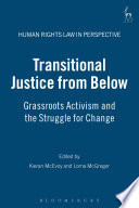 Transitional justice from below : grassroots activism and the struggle for change /