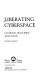 Liberating cyberspace : civil liberties, human rights, and the Internet /
