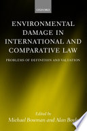 Environmental damage in international and comparative law : problems of definition and valuation /