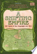 A shifting empire : 100 years of the Copyright Act 1911 /