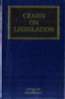 Craies on legislation : a practitioners' guide to the nature, process, effect and interpretation of legislation /