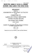 Protecting America's youth in a modern economy : child labor in the United States : hearing before the Subcommittee on Employment and Training of the Committee on Labor and Human Resources, United States Senate, One Hundred Fifth Congress, second session, on examining the Department of Labor efforts and proposals to combat abusive child labor, June 11, 1998.