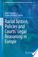 Racial justice, policies and courts' legal reasoning in Europe /