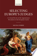 Selecting Europe's judges : a critical review of the appointment procedures to the European Courts /