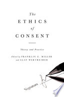 The ethics of consent : theory and practice /