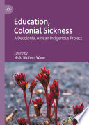 Education, colonial sickness : a decolonial African indigenous project /