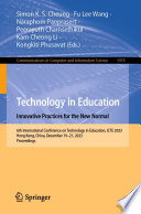 Technology in education : innovative practices for the new normal : 6th International Conference of Technology in Education, ICTE 2023, Hong Kong, China, December 19-21, 2023 : proceedings /