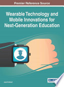 Wearable technology and mobile innovations for next-generation education /