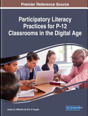 Participatory literacy practices for P-12 classrooms in the digital age /