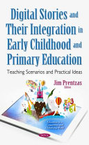 Digital stories and their integration in early childhood and primary education : teaching scenarios and practical ideas /