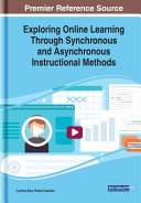 Exploring online learning through synchronous and asynchronous instructional methods /