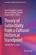 Theory of Subjectivity from a Cultural-Historical Standpoint : González Rey's Legacy /