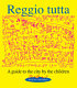 Reggio Tutta : a guide to the city by the children /
