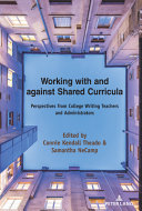 Working with and against shared curricula : perspectives from college writing teachers and administrators /