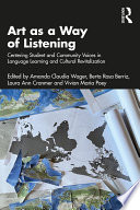 Art As a Way of Listening : Centering Student and Community Voices in Language Learning and Cultural Revitalization /