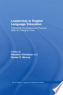 Leadership in English language education : theoretical foundations and practical skills for changing times /