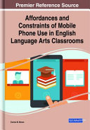 Affordances and constraints of mobile phone use in English language arts classrooms /