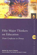 Fifty major thinkers on education : from Confucius to Dewey /