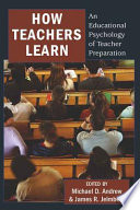 How teachers learn : an educational psychology of teacher preparation /