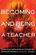 Becoming and being a teacher : confronting traditional norms to create new democratic realities /