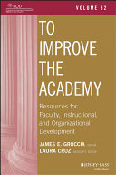 To improve the academy. resources for faculty, instructional, and organizational development /