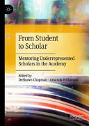 From student to scholar : mentoring underrepresented scholars in the academy /