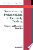 Reconstructing professionalism in university teaching : teachers and learners in action /